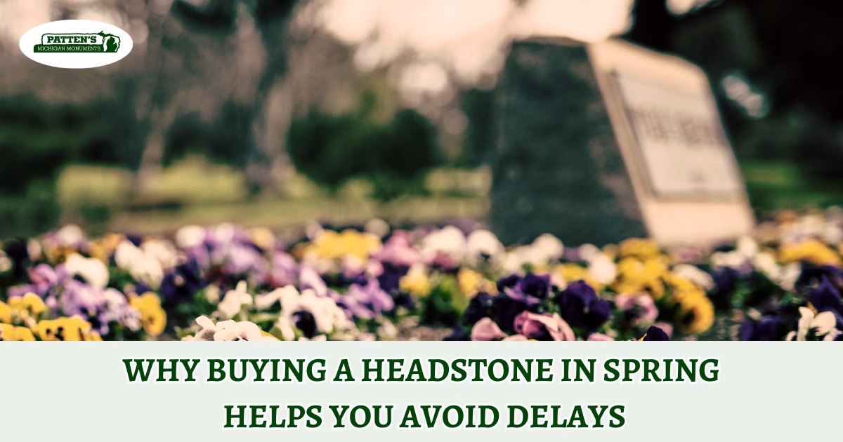Why Buying a Headstone in Spring Helps You Avoid Delays