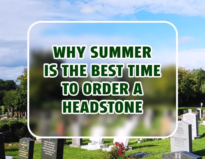 Why Summer Is the Best Time to Order a Headstone