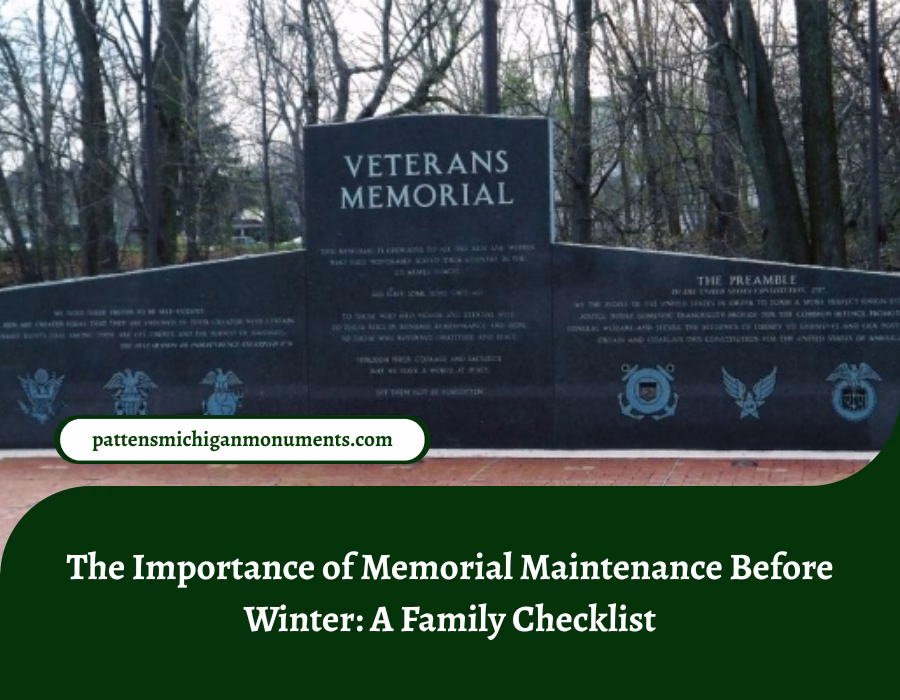 The Importance of Memorial Maintenance Before Winter A Family Checklist