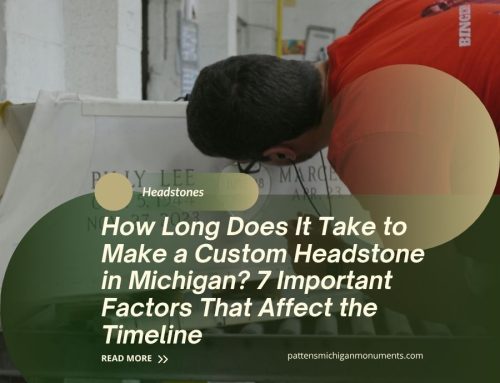 How Long Does It Take to Make a Custom Headstone in Michigan? 7 Important Factors That Affect the Timeline